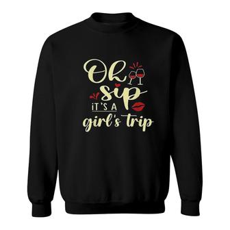 Oh Sip It Is A Girls Trip Fun Wine Party Girlfriends Sweatshirt - Thegiftio UK