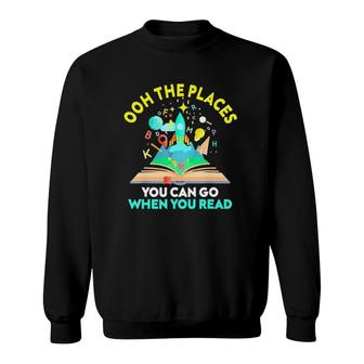 Oh The Places You Can Go When You Read Reading Sweatshirt | Mazezy