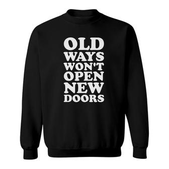 Old Ways Won't Open New Doors Inspirational Sweatshirt | Mazezy UK