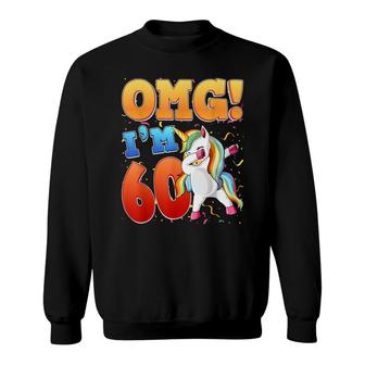 Omg Im 60 Im 60Th 60 Years Old Unicorn Birthday Gift Sweatshirt - Seseable
