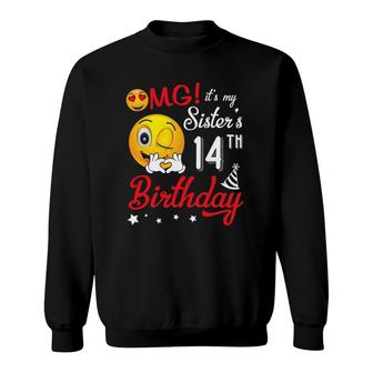 Omg It's My Sister's 14Th Birthday Happy 14 Years Old To Her Sweatshirt | Mazezy