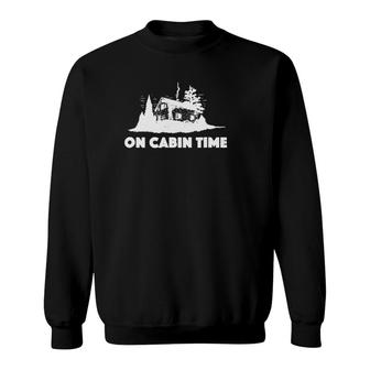 On Cabin Time For Summer Cabin Vacations, Reunions Sweatshirt | Mazezy