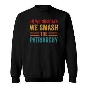 On Wednesdays We Smash The Patriarchy Women Right Feminist Sweatshirt | Mazezy