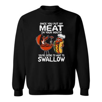 Once You Put My Meat In Your Mouth Bbq Grilling Lover Sweatshirt | Mazezy