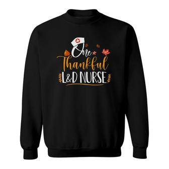 One Thankful L&D Nurse Thanksgiving Day L&D Nurse Life Gifts Sweatshirt | Mazezy