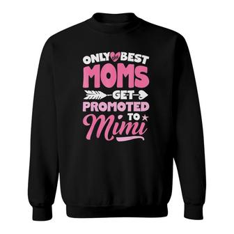 Only Best Moms Get Promoted To Mimi Grandma Mother Sweatshirt | Mazezy