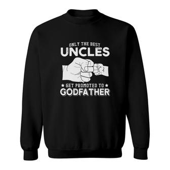 Only The Best Uncles Get Promoted To Godfathers Sweatshirt | Mazezy