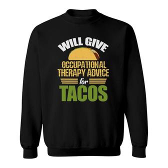 Ot Ota Funny Will Give Occupational Therapy Advice For Tacos Sweatshirt | Mazezy