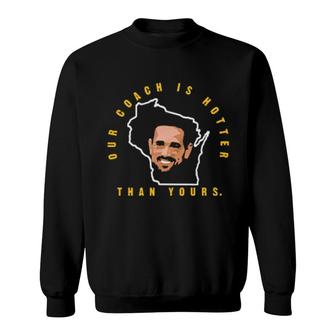 Our Coach Is Hotter Than Yours Sweatshirt | Mazezy