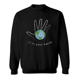 Our Future Is In Your Hands Environment Sweatshirt | Mazezy