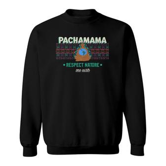 Pachamama Respect Nature One Earth Environmentalist Sweatshirt | Mazezy