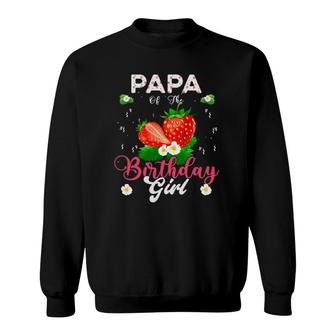 Papa Of The Birthday Girls Strawberry Theme Sweet Party Sweatshirt | Mazezy