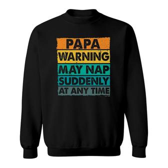 Papa Warning May Nap Suddenly At Any Time Vintage Father's Day Sweatshirt | Mazezy