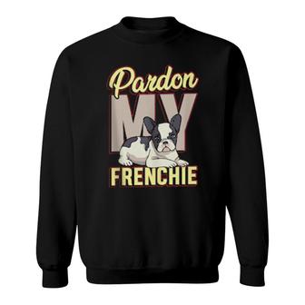 Pardon My Frenchie For A Frenchie Owner Sweatshirt | Mazezy