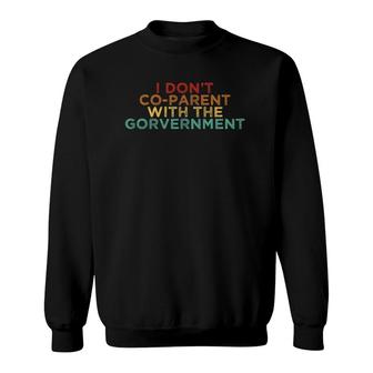Parent Father Mother I Don't Co Parent With The Government Sweatshirt | Mazezy UK