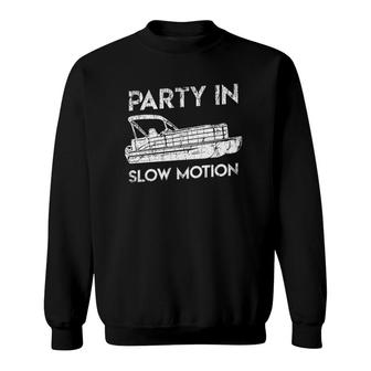Party In Slow Motion Lake Pontoon Boat Gift Sweatshirt | Mazezy