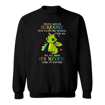People Should Seriously Stop Expecting Normal From Me Dragon Sweatshirt | Mazezy