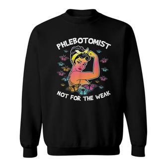 Phlebotomist Butterfly Not For The Weak Sweatshirt | Mazezy