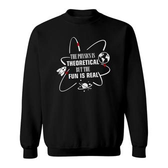 Physics Is Theoretical But Fun Is Real Gift For Teacher Sweatshirt | Mazezy