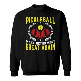Pickleball Make Retirement Great Again Sweatshirt | Mazezy AU