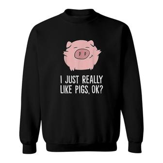 Pigs Lover I Just Really Like Pigs Ok Cute Pigs Sweatshirt - Thegiftio UK