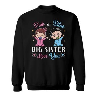 Pink Or Blue Big Sister Love You Gender Reveal Pregnancy Announcement Sweatshirt - Thegiftio UK