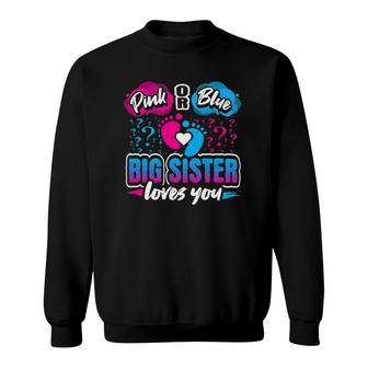 Pink Or Blue Big Sister Loves You Gender Reveal Baby Party Sweatshirt | Mazezy