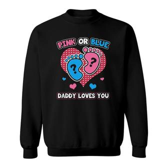 Pink Or Blue Daddy Loves You Gender Reveal Announcement Sweatshirt | Mazezy