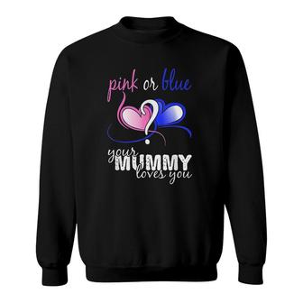 Pink Or Blue Gender Reveal Your Mummy Loves You Thank You Mum Mothers Day Sweatshirt - Thegiftio UK