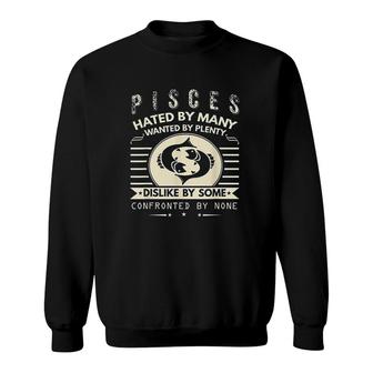 Pisces Hated By Many Wanted By Plenty Sweatshirt | Mazezy