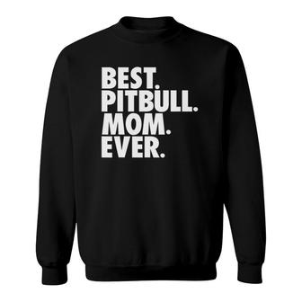 Pitbull Mom Best Pitbull Mom Ever Dog Gift Sweatshirt | Mazezy AU