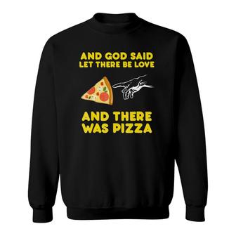 Pizza Let There Be Love There Was Pizza Sweatshirt | Mazezy