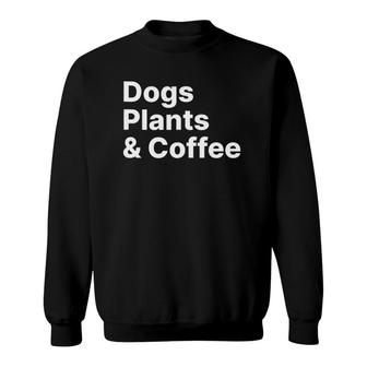Plants Dogs Coffee - Plant Lover Dog Mama Mom Coffee Sweatshirt | Mazezy CA