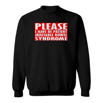 Please Be Patient I Have Irritable Bowel Syndrome Sweatshirt | Mazezy
