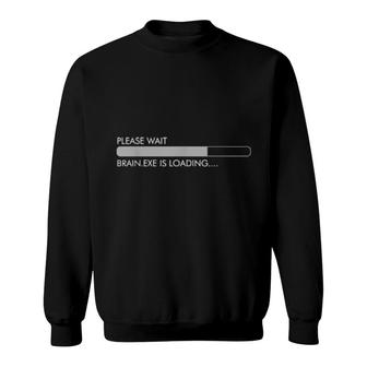Please Wait Brain Is Loading Informatiker Itler Admin Sweatshirt | Mazezy
