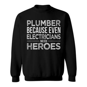 Plumbers Because Electricians Need Heroes Too Sweatshirt | Mazezy