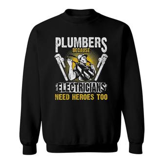 Plumbers Because Electricians Need Heroes Too Sweatshirt | Mazezy