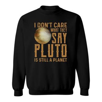 Pluto Is Still A Planet Funny Astrophysic Astronomy Sweatshirt | Mazezy