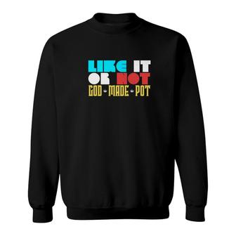 Po Like It Or Not God Made Pot Sweatshirt - Thegiftio
