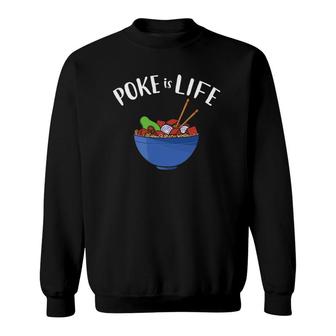 Poke Is Life Funny Poke Bowl Sweatshirt | Mazezy