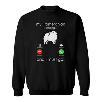 Pomeranian Is Calling Funny Dog Owner Gift Pomeranian Breed Sweatshirt | Mazezy