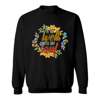 Positive Motivation Designs It Is Well With My Soul Sweatshirt | Mazezy