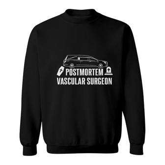 Postmortem Vascular Surgeon Funny Sweatshirt | Mazezy