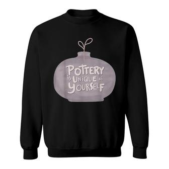 Pottery Is Unique Sweatshirt | Mazezy