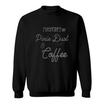 Powered By Pixie Dust And Coffee Sweatshirt | Mazezy