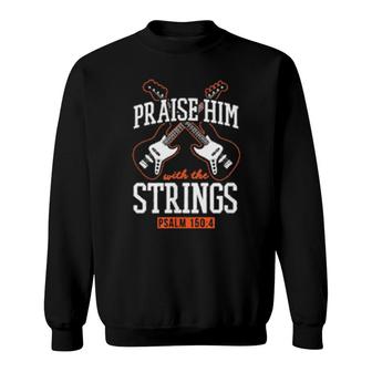 Praise Him With The Strings Psalm 150 4 Christian Bassist Sweatshirt | Mazezy