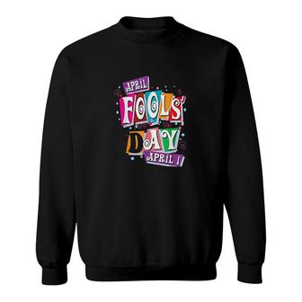 Prank Silly April Fools Day Joke Funny Sweatshirt | Mazezy