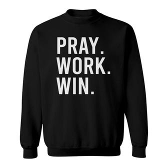 Pray Work Win Motivational Life Gift Sweatshirt | Mazezy