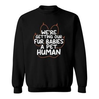 Pregnancy Announcement Joke Fur Babies A Pet Human Sweatshirt | Mazezy