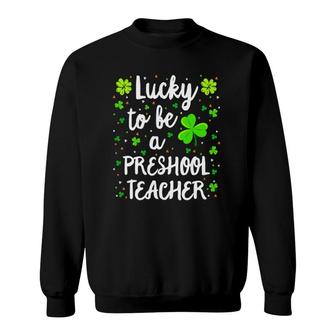 Preschool Teacher St Patricks Day Teacher Sweatshirt | Mazezy